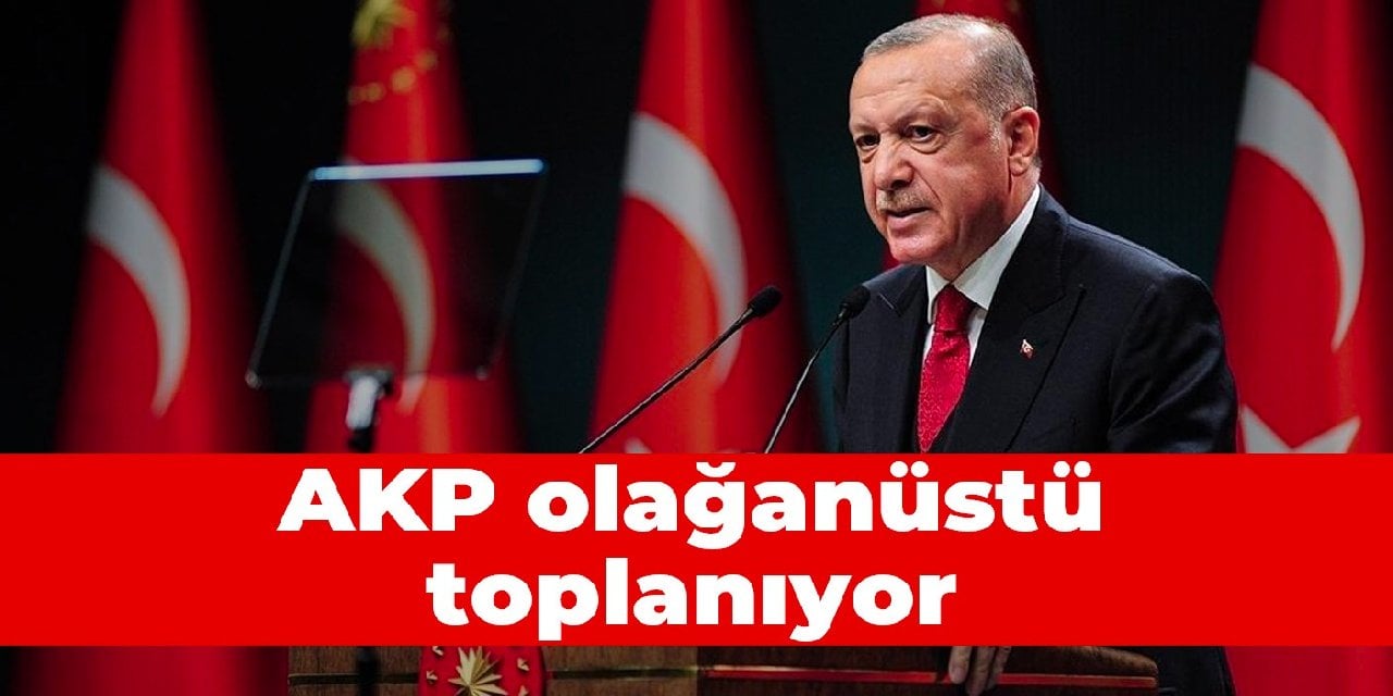 AKP olağanüstü toplanıyor