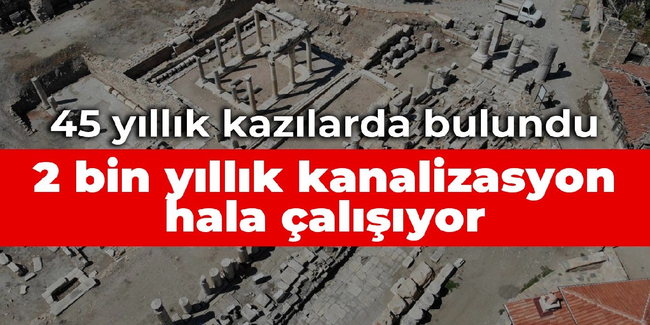 45 yıllık kazılarda bulundu: 2 bin yıllık kanalizasyon hala çalışıyor