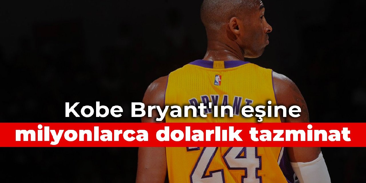 Kobe Bryant'ın eşine milyonlarca dolarlık tazminat