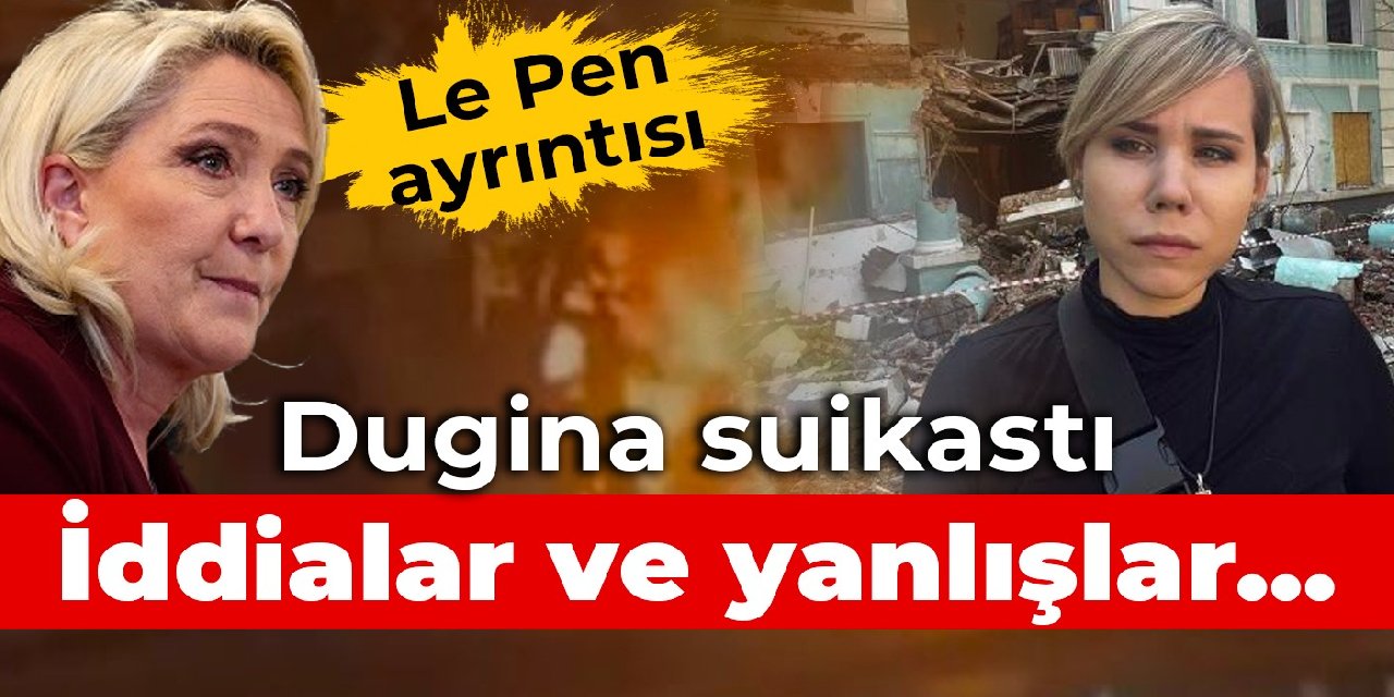 Dugina suikastı: İddialar ve yanlışlar... Le Pen ayrıntısı