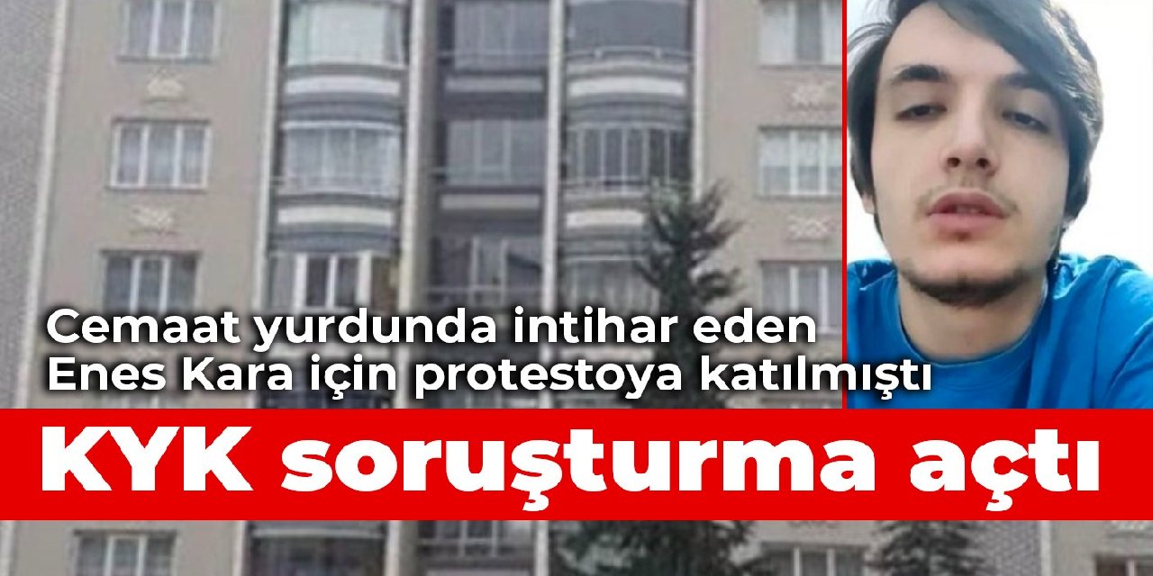 Cemaat yurdunda intihar eden Enes Kara için protestoya katılmıştı: KYK soruşturma açtı