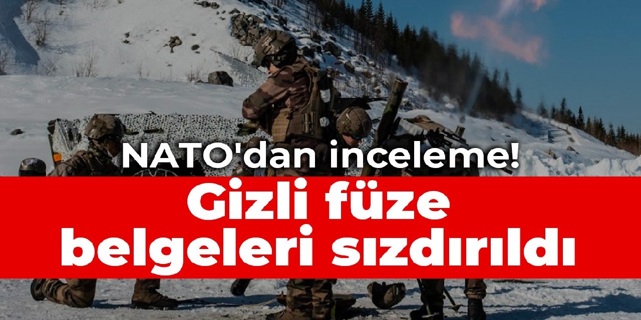 NATO'dan inceleme! Gizli füze belgeleri sızdırıldı
