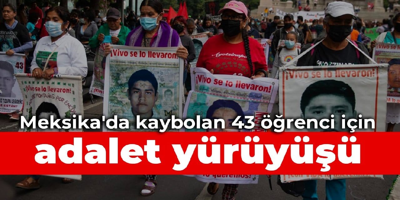Meksika'da kaybolan 43 öğrenci için adalet yürüyüşü
