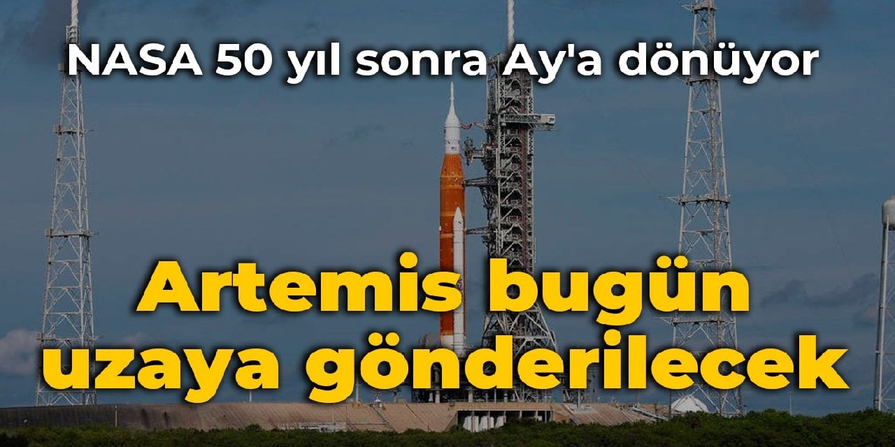 NASA 50 yıl sonra Ay'a dönüyor: Artemis bugün uzaya gönderilecek