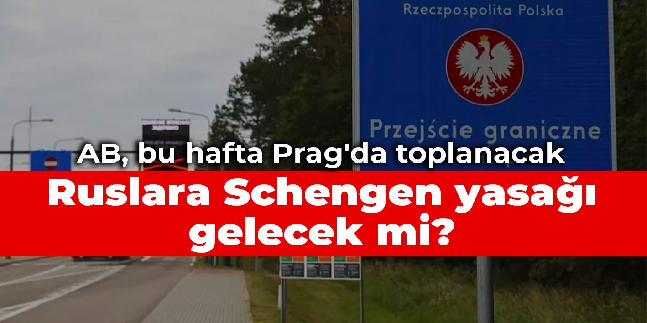 AB, bu hafta Prag'da toplanacak: Ruslara Schengen yasağı gelecek mi?