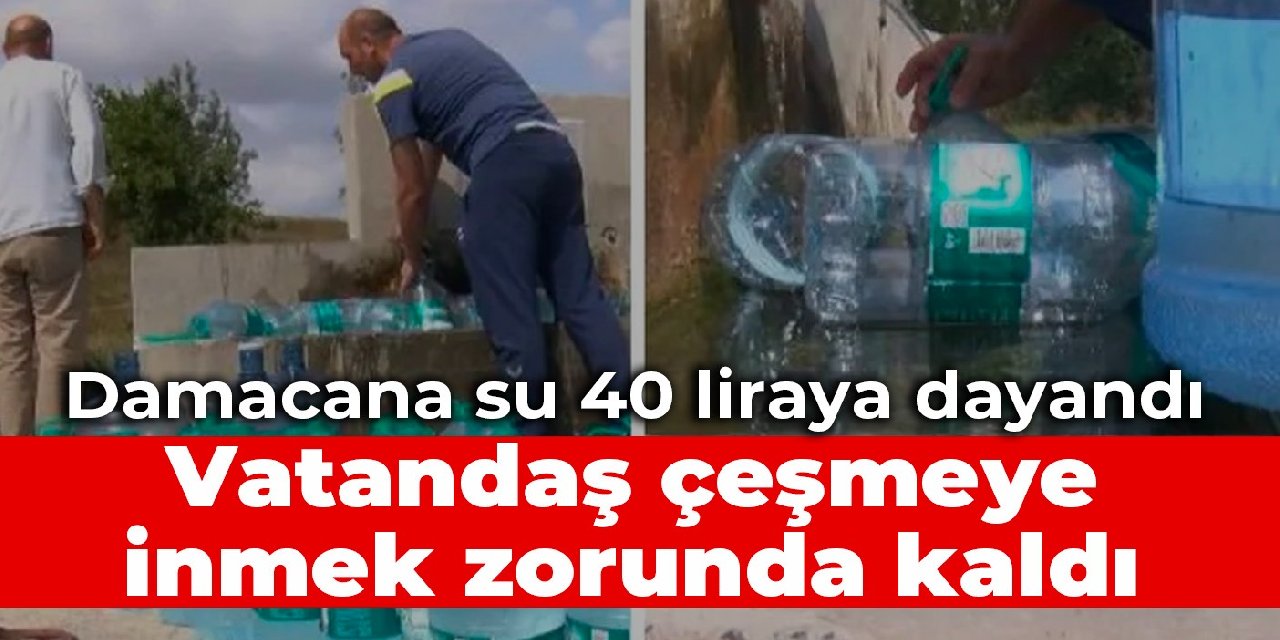 Damacana su 40 liraya dayandı: Vatandaş çeşmeye inmek zorunda kaldı