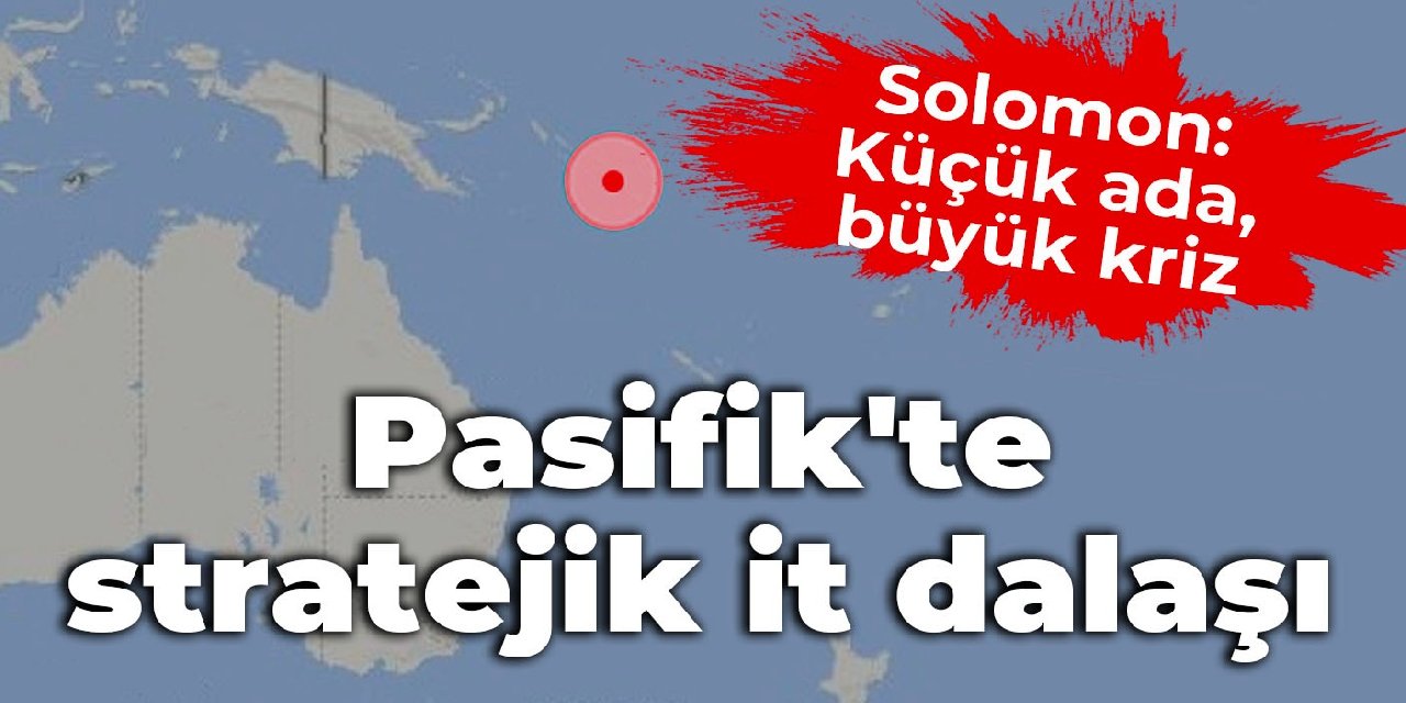 Küçük ada, küresel kriz: Pasifik'te stratejik it dalaşı