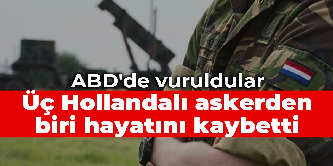 ABD'de vuruldular: Üç Hollandalı askerden biri hayatını kaybetti