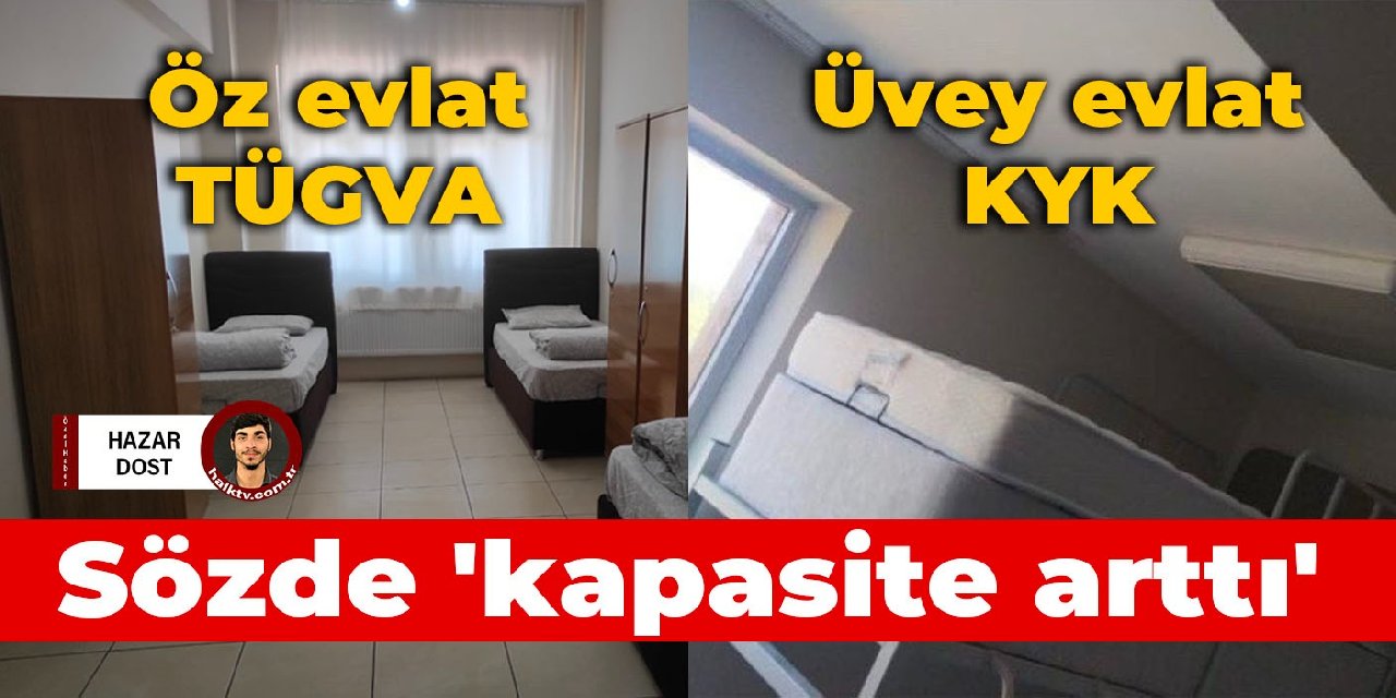 Öz evlat TÜGVA, üvey evlat KYK: Sözde 'Kapasite arttı'