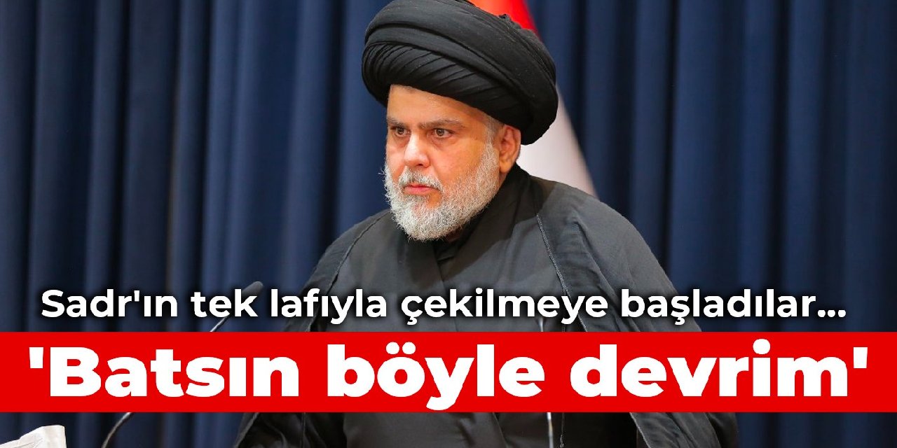 Sadr'ın tek lafıyla çekilmeye başladılar... 'Batsın böyle devrim'