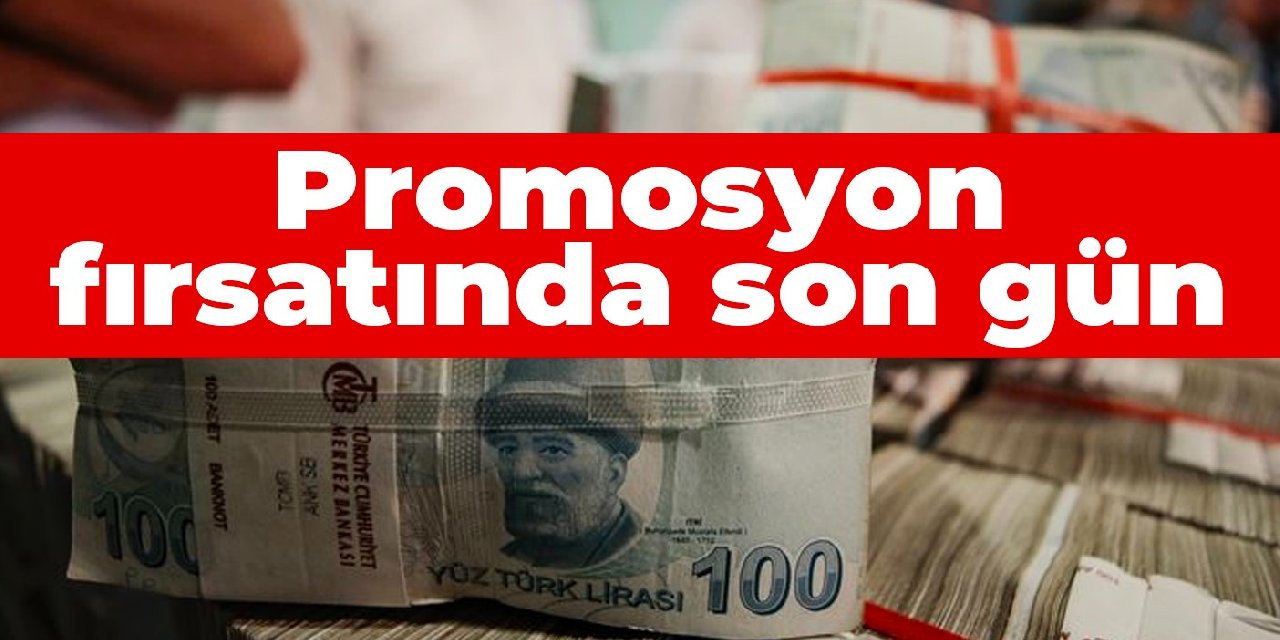 Promosyon fırsatında son gün