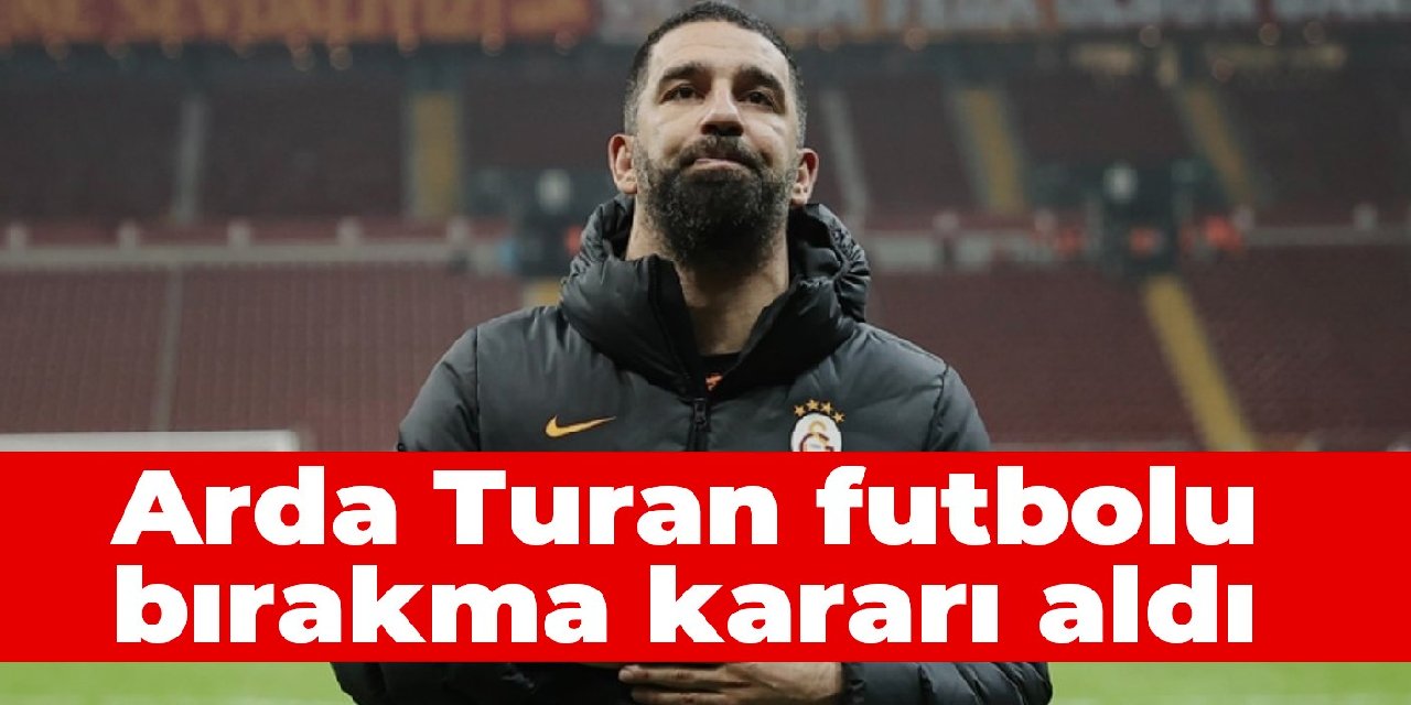 Arda Turan futbolu bırakma kararı aldı