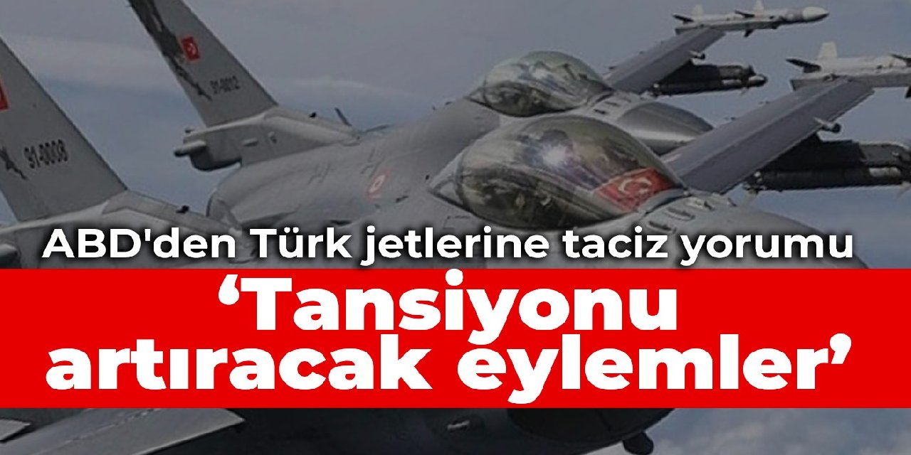 ABD'den Yunanistan'a: Türk jetlerine taciz yorumu