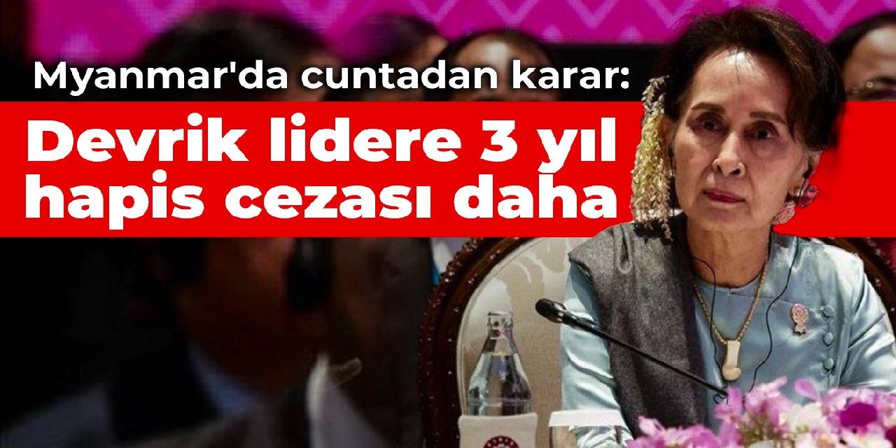 Myanmar'da cuntadan karar: Devrik lidere 3 yıl hapis cezası daha