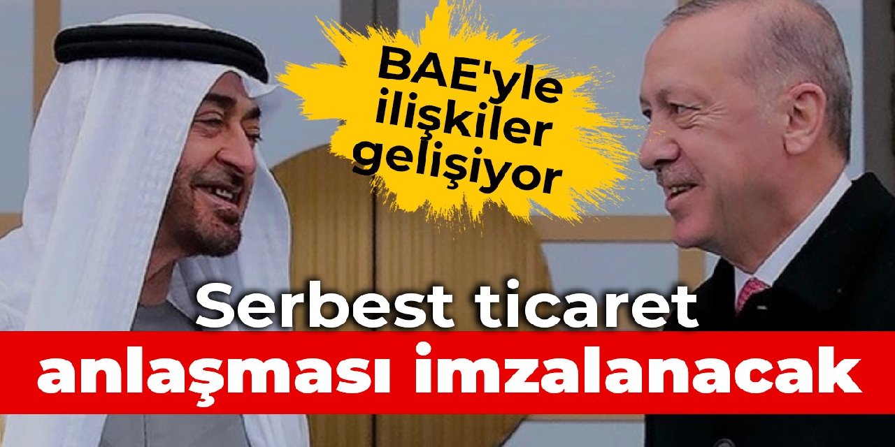 Birleşik Arap Emirlikleri'yle ilişkiler gelişiyor: Serbest ticaret anlaşması imzalanacak