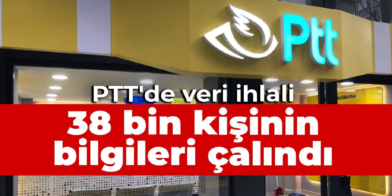 PTT'de veri ihlali: 38 bin kişinin bilgileri çalındı