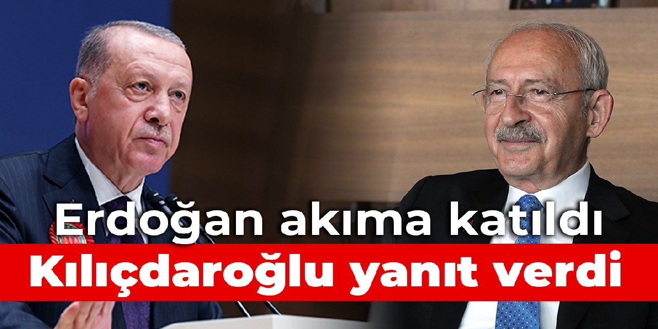 Erdoğan akıma katıldı, Kılıçdaroğlu yanıt verdi