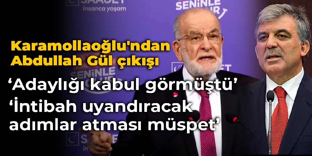 Karamollaoğlu'ndan Abdullah Gül çıkışı: Ben teklif etmiştim kabul görmüştü