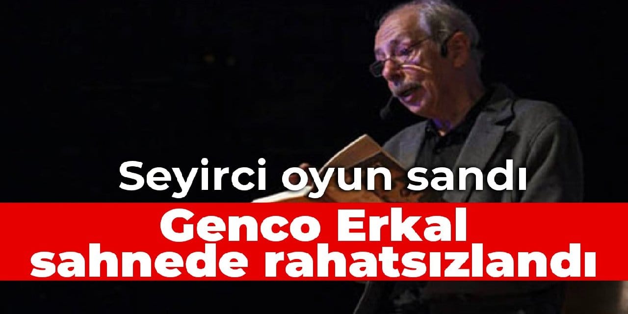 Genco Erkal sahnede rahatsızlandı: Seyirci oyun sandı