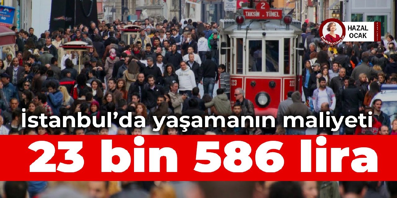 İstanbul’da yaşamanın maliyeti 23 bin 586 lira oldu
