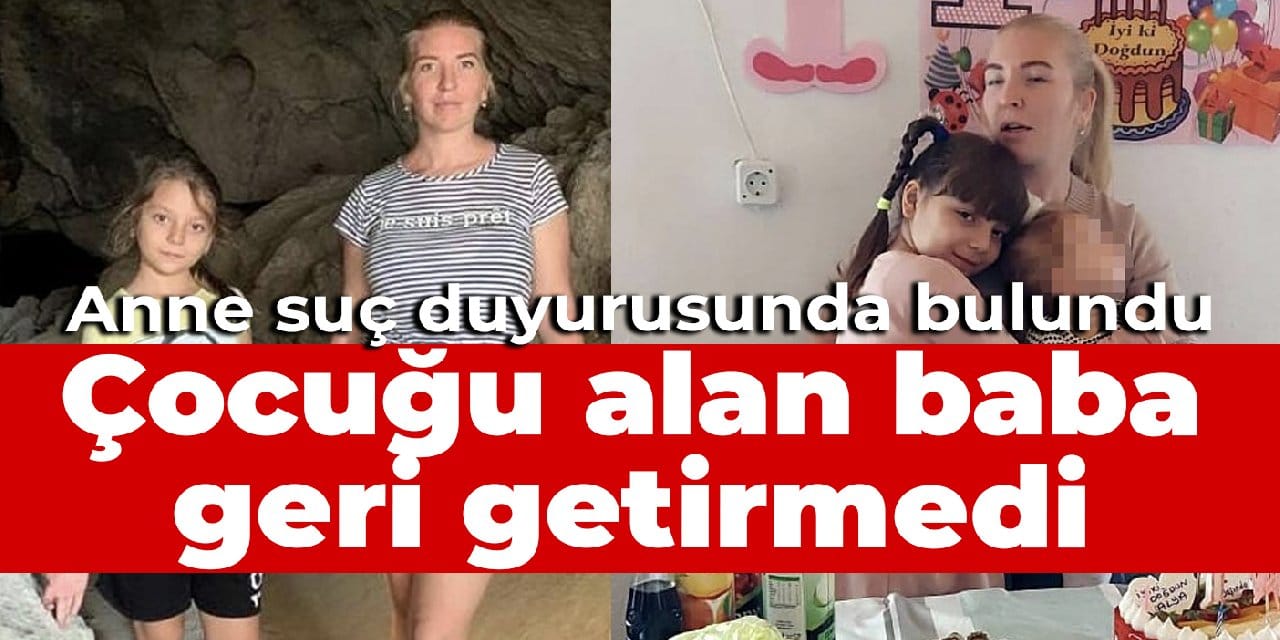 Velayet annedeydi, çocuğu alan baba geri getirmedi