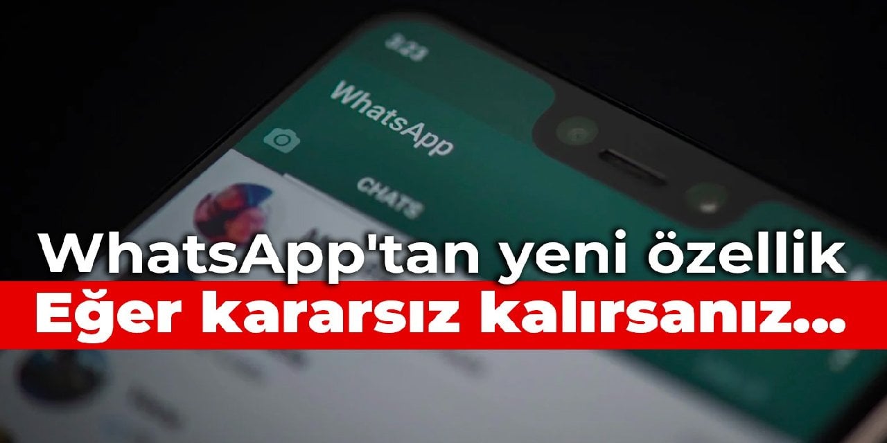 WhatsApp'tan yeni özellik: Eğer kararsız kalırsanız...