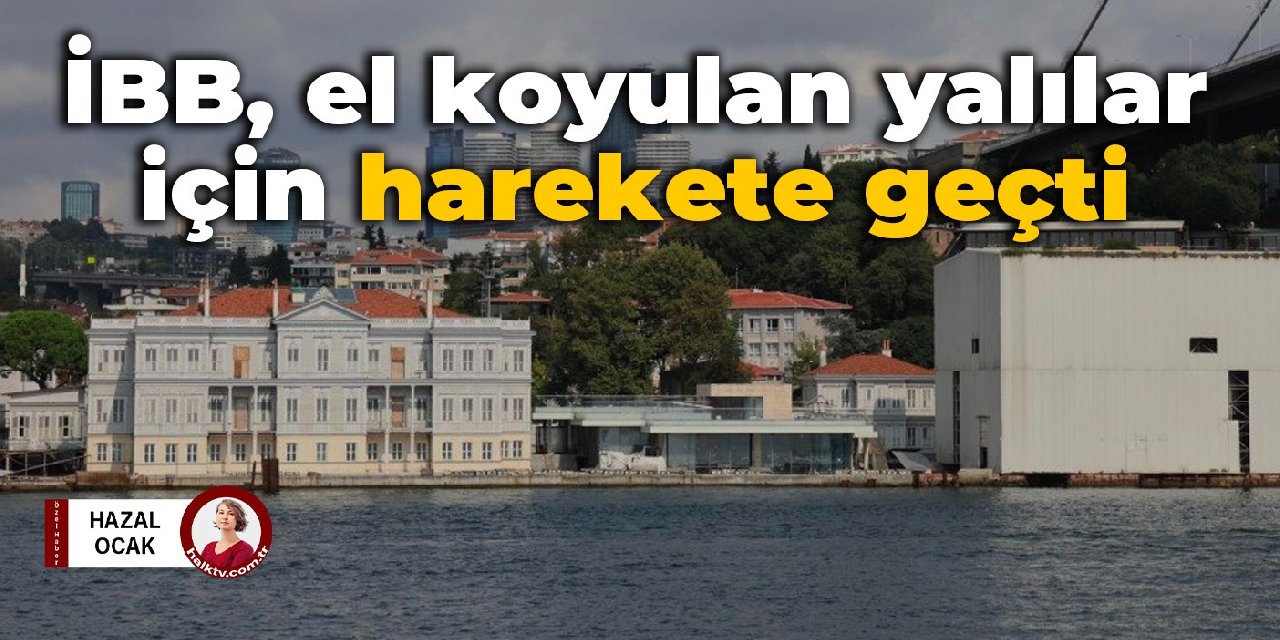 İBB, el koyulan yalılar için harekete geçti
