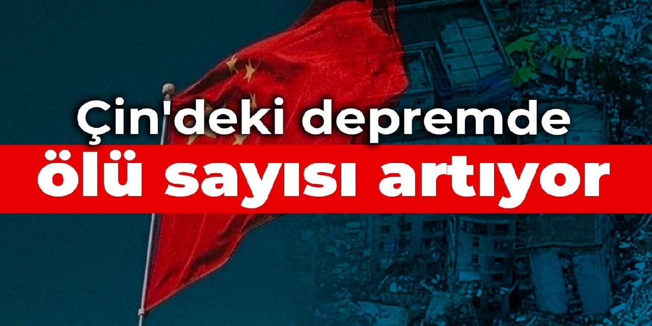 Çin'deki depremde ölü sayısı artıyor