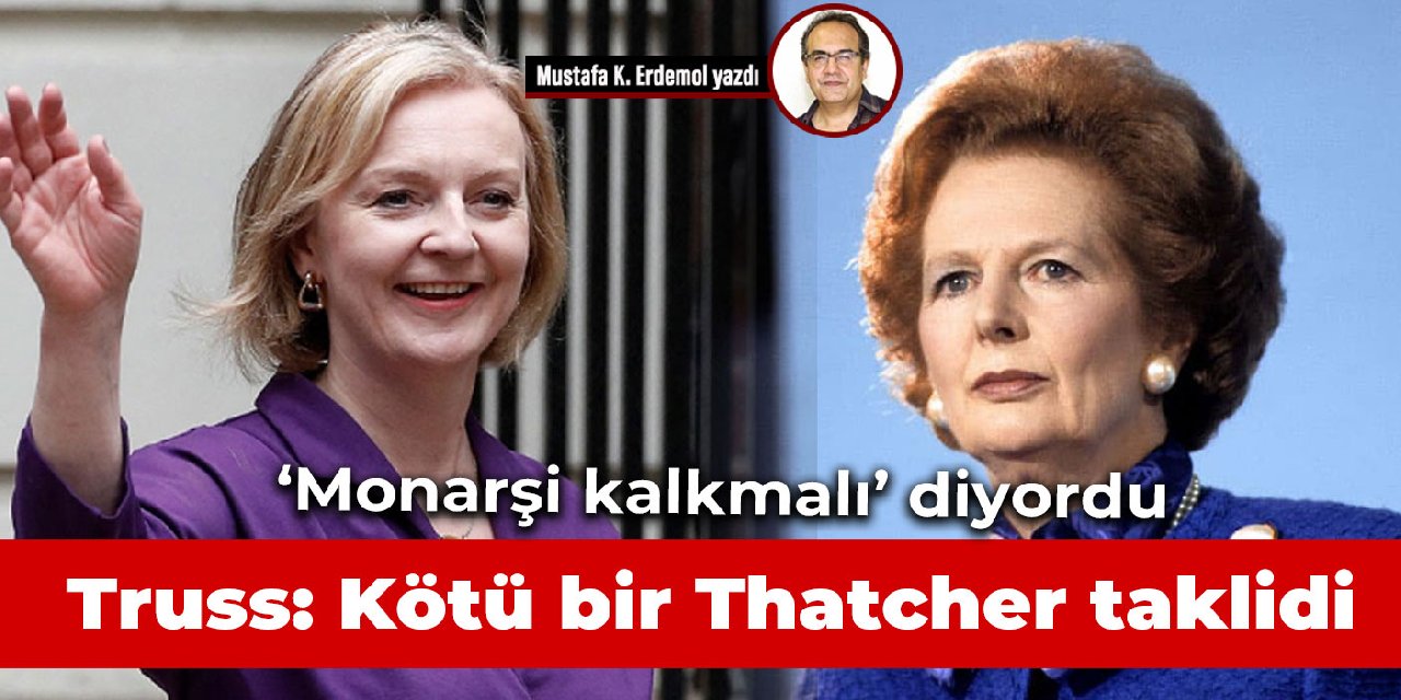 'Monarşi kalkmalı' diyordu  Truss: Kötü bir Thatcher taklidi