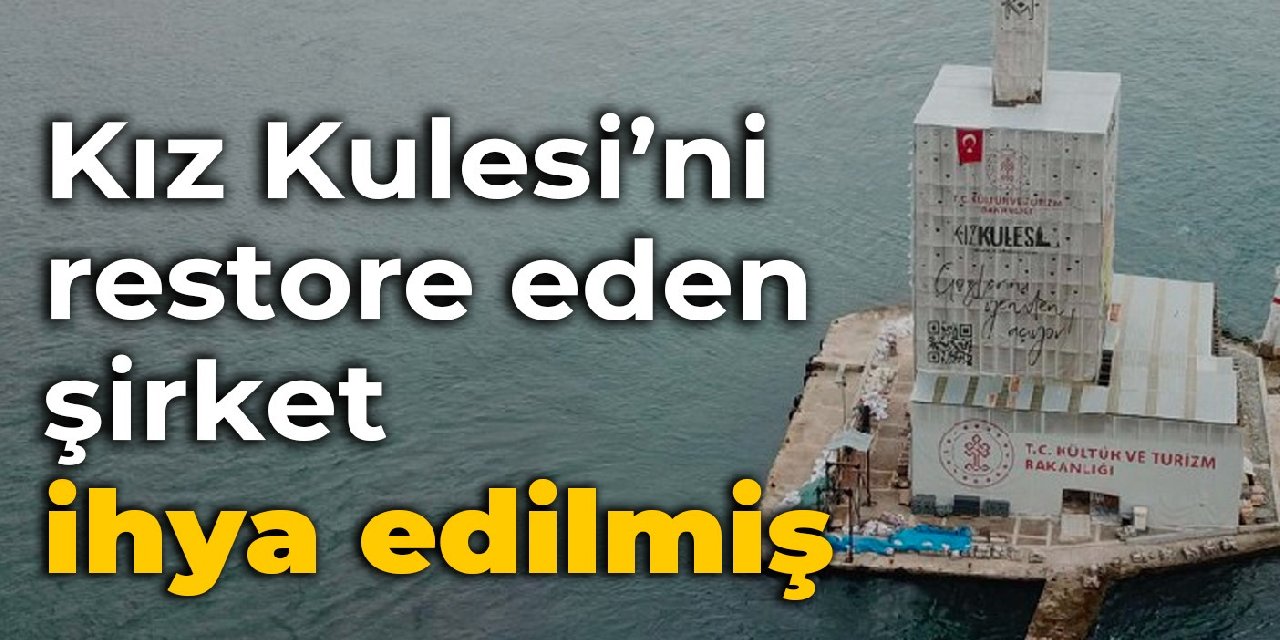 Kız Kulesi’ni restore eden şirket ihya edilmiş
