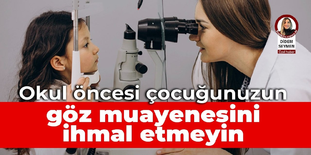 Okul öncesi çocuğunuzun göz muayenesini ihmal etmeyin