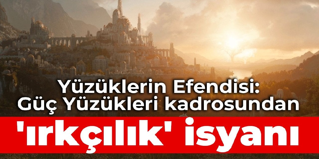 Yüzüklerin Efendisi: Güç Yüzükleri kadrosundan 'ırkçılık' isyanı