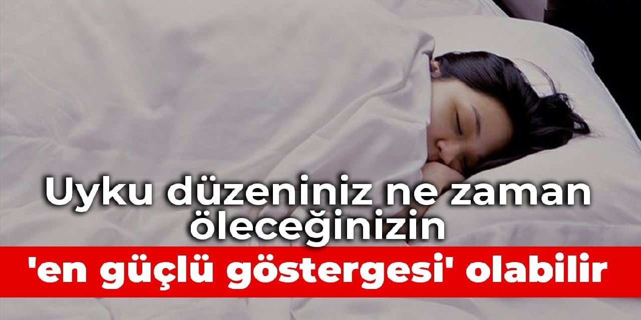 Uyku düzeniniz ne zaman öleceğinizin 'en güçlü göstergesi' olabilir