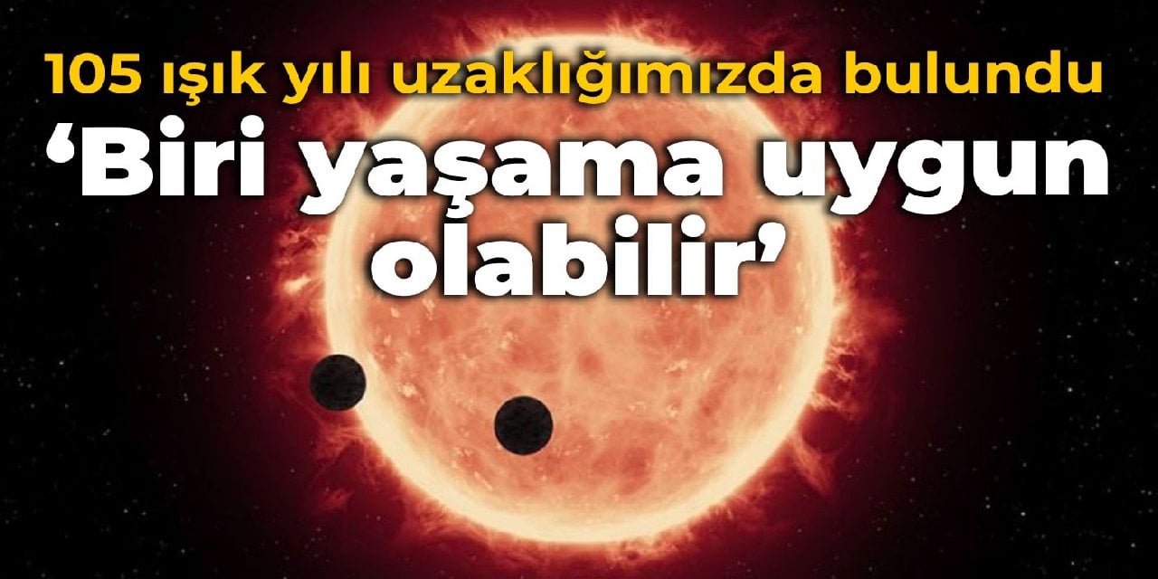 105 ışık yılı uzaklığımızda iki ötegezegen bulundu: Biri yaşama uygun olabilir