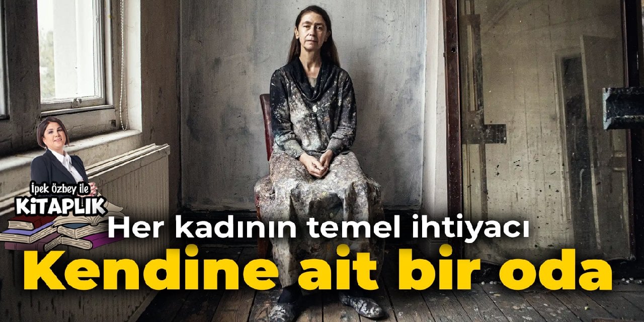 Her kadının temel ihtiyacı: Kendine ait bir oda