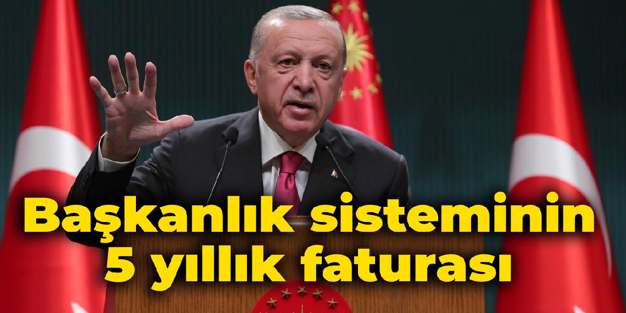 Başkanlık sisteminin 5 yıllık faturası