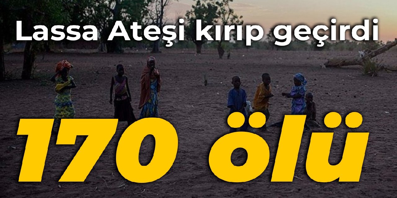 Lassa Ateşi kırıp geçirdi: 170 ölü