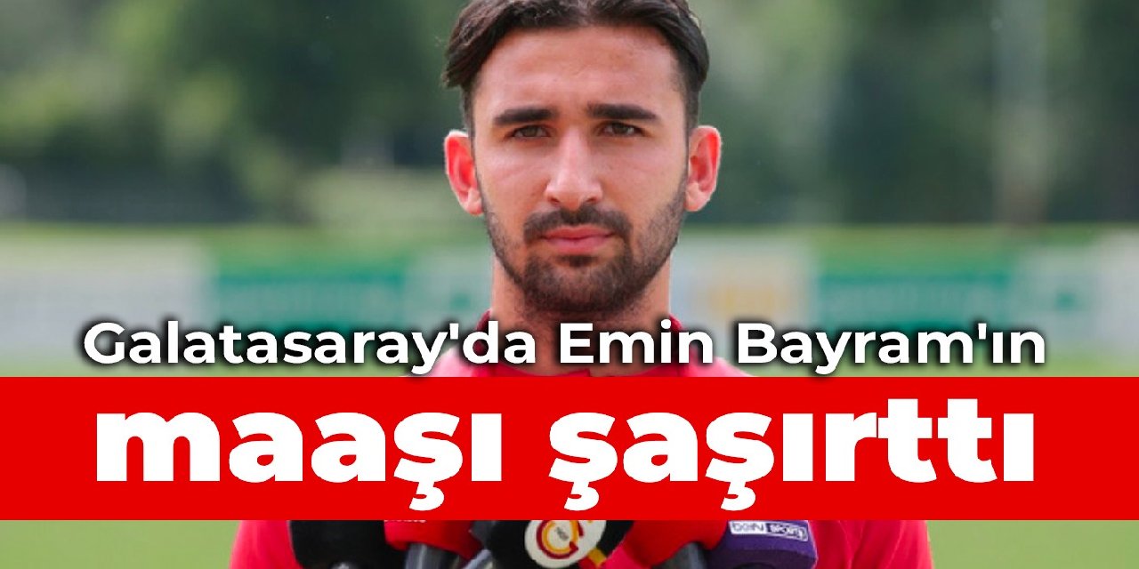 Galatasaray'da Emin Bayram'ın maaşı şaşırttı