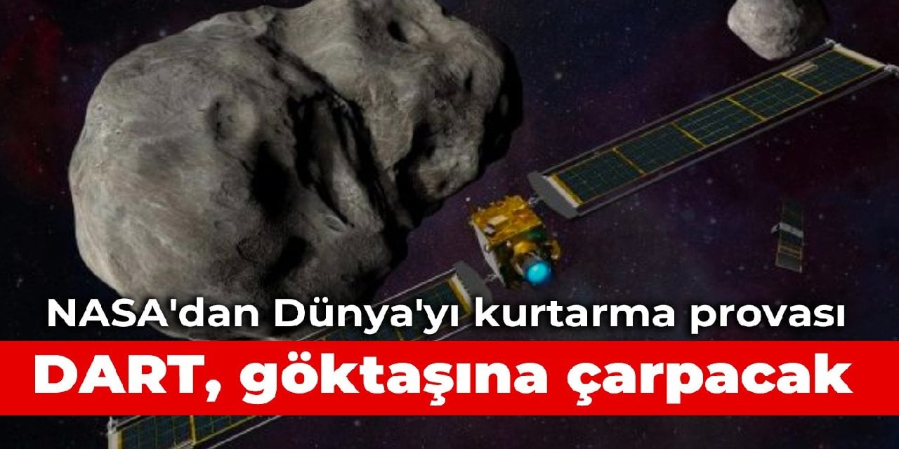 NASA'dan Dünya'yı kurtarma provası: DART, göktaşına çarpacak