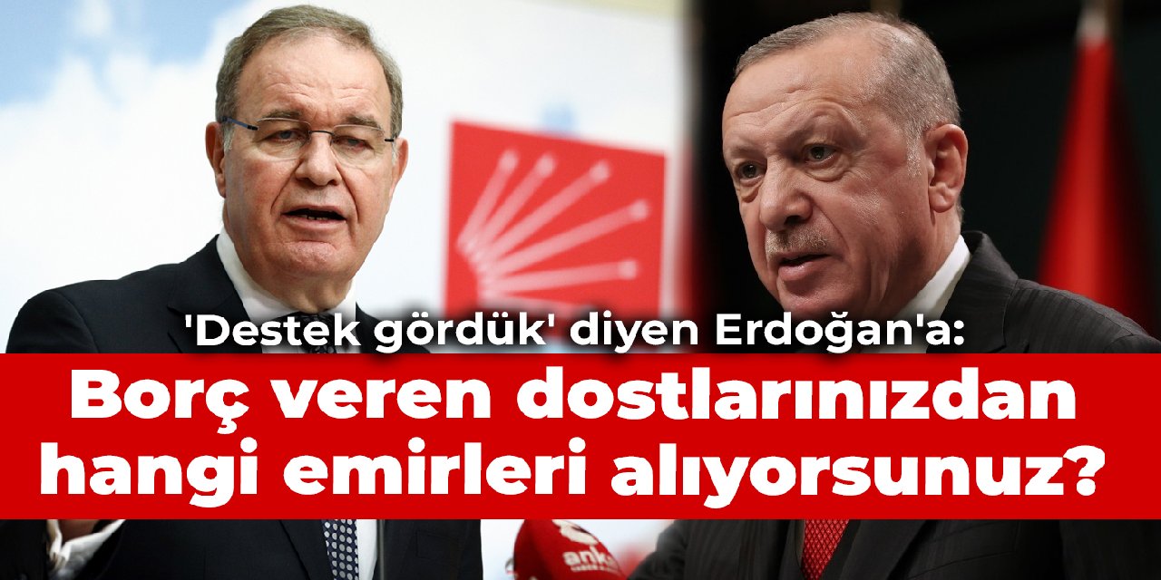 CHP'li Öztrak'tan Erdoğan'a: Borç veren dostlarınızdan hangi emirleri alıyorsunuz?