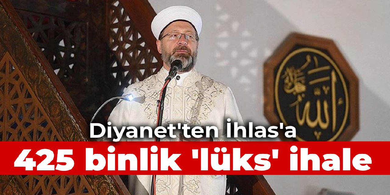 Diyanet'ten İhlas'a 425 binlik 'lüks' ihale