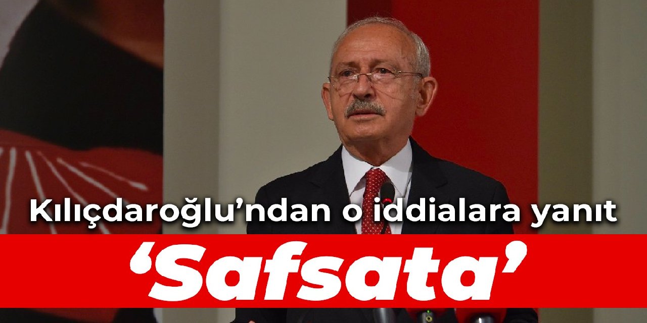 Kılıçdaroğlu’ndan ‘altılı masa’ açıklamalarına yanıt: Safsata