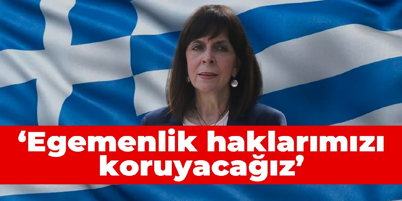 Yunanistan Cumhurbaşkanı: Egemenlik haklarımızı koruyacağız