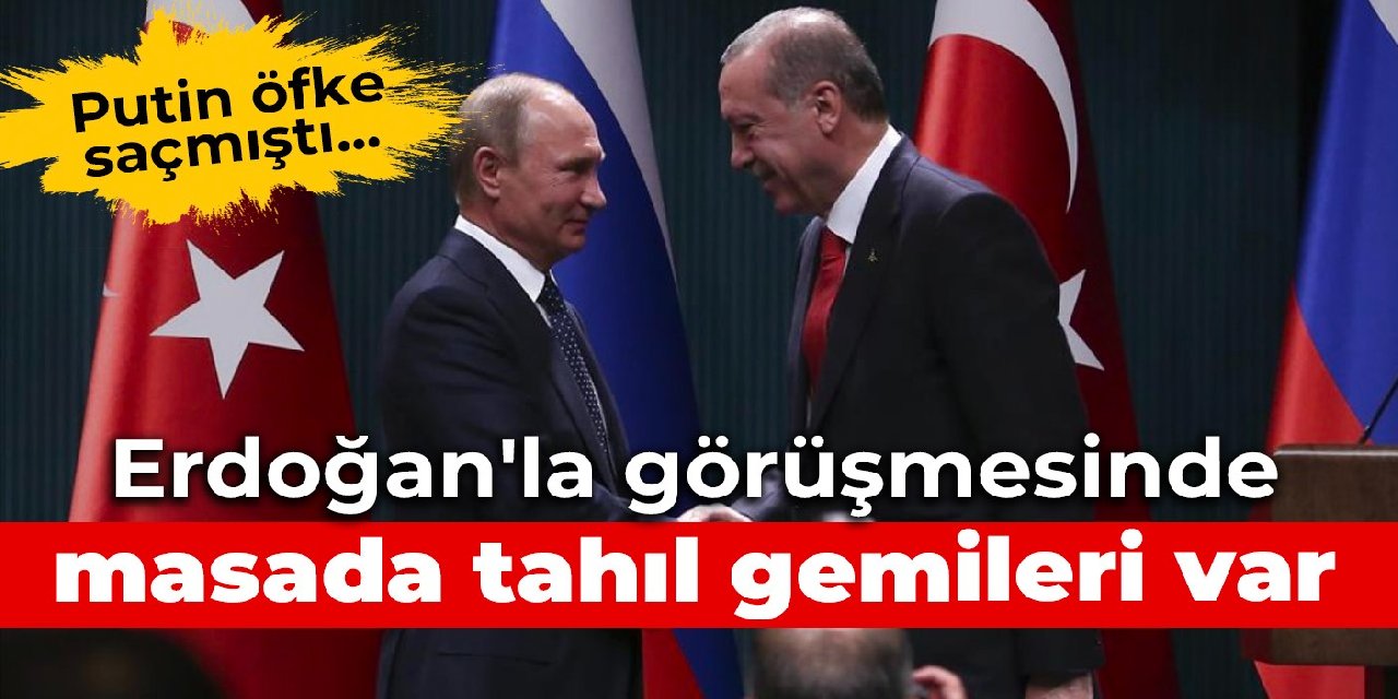 Putin öfke saçmıştı... Erdoğan'la görüşmesinde masada tahıl gemileri var