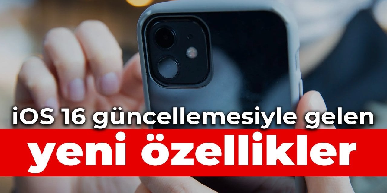 iOS 16 güncellemesiyle gelen yeni özellikler