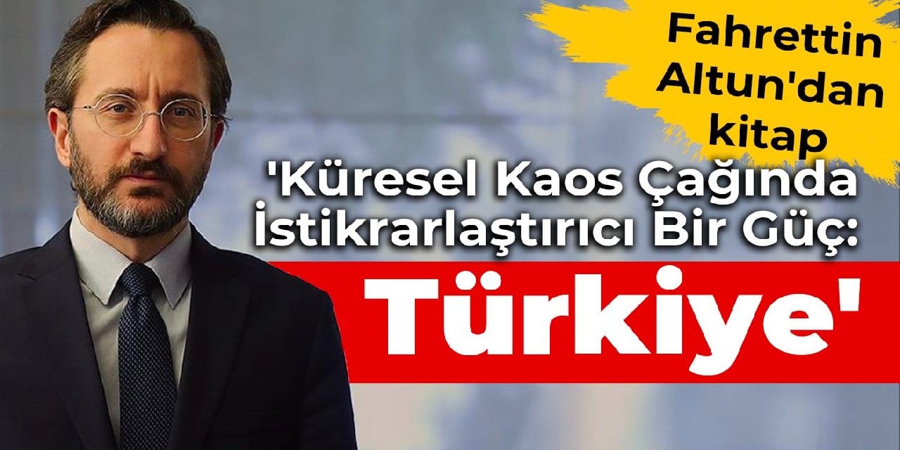 Fahrettin Altun'dan kitap: 'Küresel Kaos Çağında İstikrarlaştırıcı Bir Güç: Türkiye'