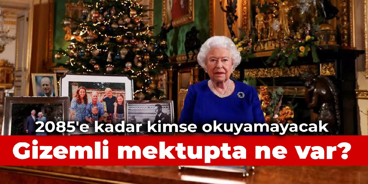 Kraliçe'nin gizemli mektubunda ne var? 2085'e kadar kimse okuyamayacak