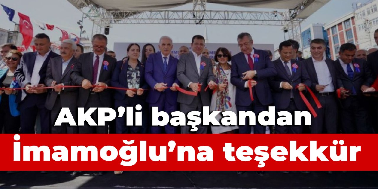 AKP'li başkandan İmamoğlu'na teşekkür