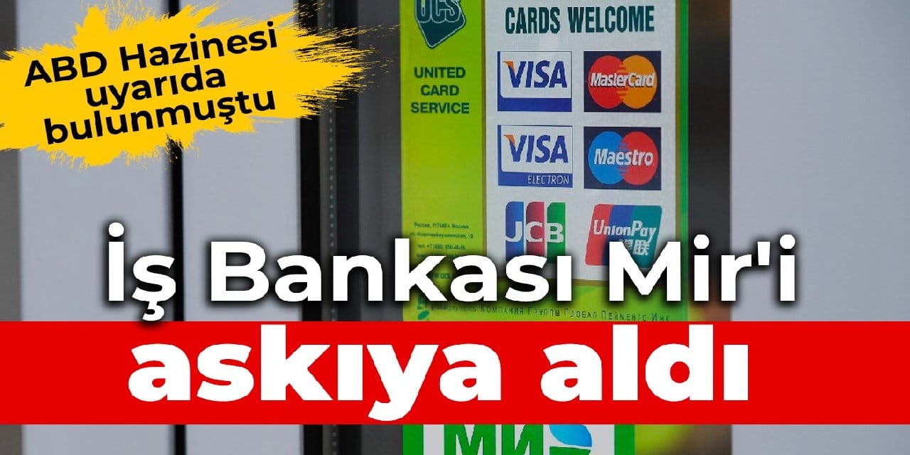 ABD Hazinesi uyarıda bulunmuştu: İş Bankası Mir'i askıya aldı