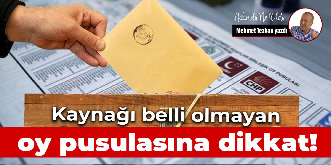 Kaynağı belli olmayan oy pusulasına dikkat!